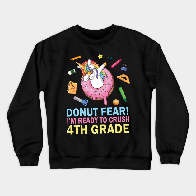 Unicorn Dabbing Donut Fear I'm Ready To Crush 4th Grade Crewneck Sweatshirt by Cowan79